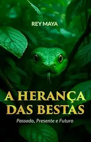A Herança das Bestas: Passado, Presente e Futuro – Rey Maya
