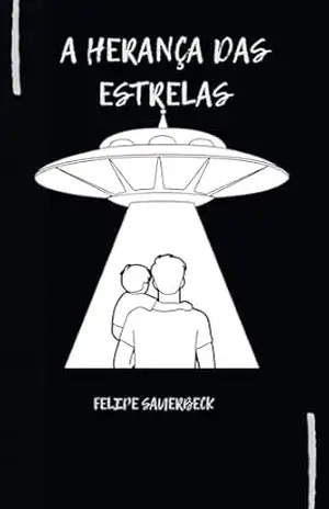 A HERANÇA DAS ESTRELAS – Felipe Sauerbeck