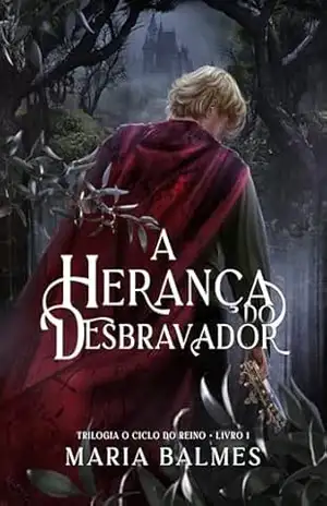 A Herança do Desbravador: Livro 1 da trilogia O Ciclo do Reino - Maria Balmes