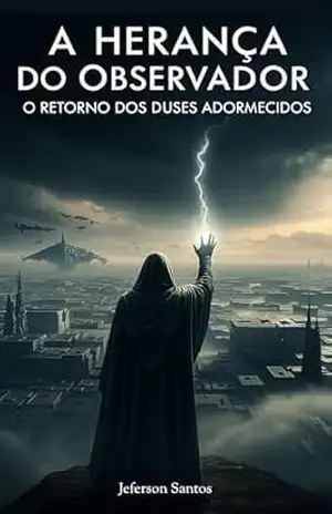 A Herança do Observador: O Retorno dos Deuses Adormecidos (Os Modeladores Livro 1) – Jeferson Santos
