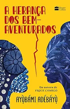 A herança dos bem–aventurados: da mesma autora de Fique Comigo – Ayòbámi Adébáyò
