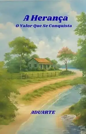 A Herança: O valor que se conquista - ADUARTE  Alexandre Duarte