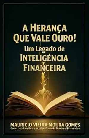 A Herança que Vale Ouro: Um Legado de Inteligência Financeira – MAURICIO VIEIRA MOURA GOMES