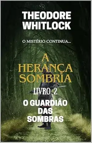 A Herança Sombria – Livro 2: O Guardião das Sombras (A Herança Sombria – Uma Trilogia Alucinante) – Theodore Whitlock