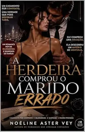 A Herdeira Comprou o Marido Errado: Um Romance de Casamento por Contrato, Bilionários e Segredos de Família – Noéline  Aster Vey