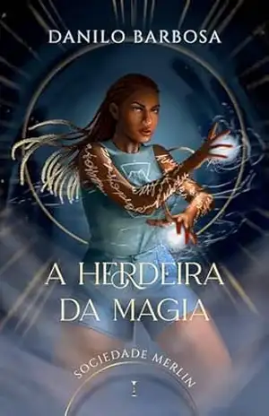 A Herdeira da Magia (Sociedade Merlin Livro 1) – Danilo  Barbosa