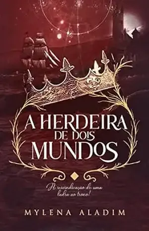 A Herdeira de Dois Mundos: A reivindicação de uma ladra ao trono (Ladra de Dois Mundos Livro 3) - Mylena Aladim