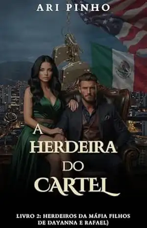 A HERDEIRA DO CARTEL (HERDEIROS DA MÁFIA ( 2º GERAÇÃO)) – ARI PINHO