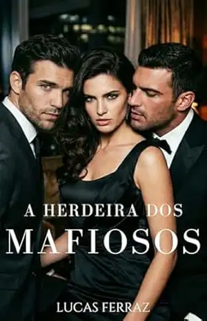 A Herdeira dos Mafiosos: Um Romance de Máfia MMF com Trisal e Gravidez Inesperada (Donas do Poder) – Lucas Ferraz