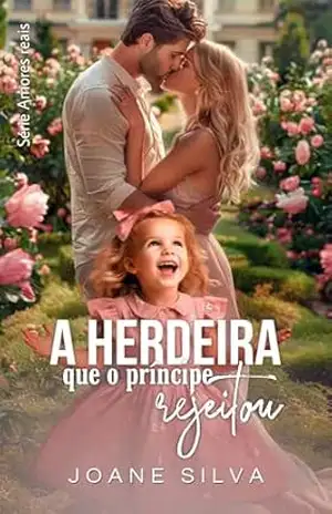 A herdeira que o príncipe rejeitou – Joane Silva