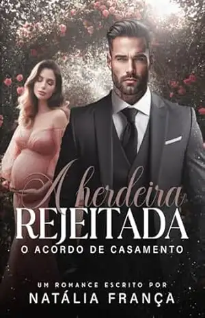 A herdeira rejeitada: o acordo de casamento – Natália  França