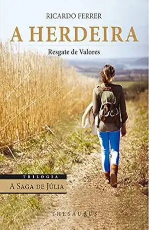 A Herdeira – resgate de valores (Trilogia “A Saga de Júlia – livro 3): resgate de valores – Lêda Ferrer