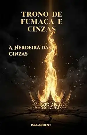 A Heredeira das Cinzas: Fantasia sombria épica, magia proibida e romance proibido em reinos em guerra – Isla Ardent