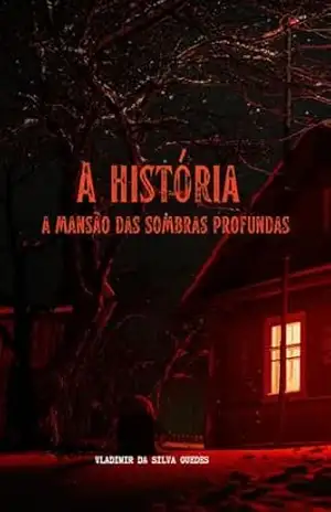 A história: a Mansão das sombras profundas – Vladimir  Guedes