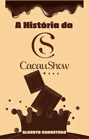 A História da Cacau Show – Alberto Carretero