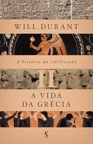 A história da civilização, vol. 2: A vida da Grécia - Will Durant