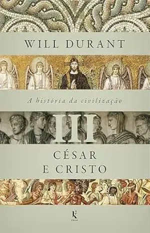 A história da civilização, vol. 3: César e Cristo - Will Durant