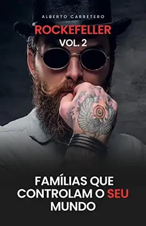 A História da Família Rockefeller: Famílias Que Controlam o Mundo – ALBERTO CARRETERO