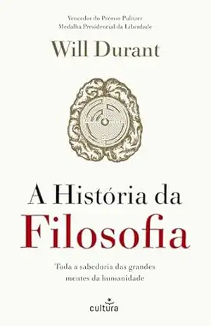 A História da Filosofia: As vidas e opiniões dos grandes filósofos - Will Durant