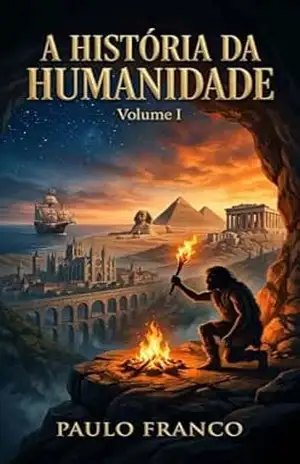 A HISTÓRIA DA HUMANIDADE: Volume I: A Saga da Sobrevivência e da Criação (Poesias & Autoajuda) – Paulo Franco