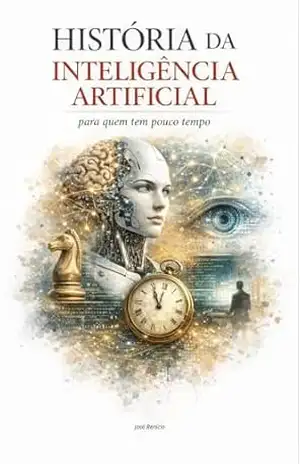 A história da inteligência artificial: para quem tem pouco tempo – José Benício