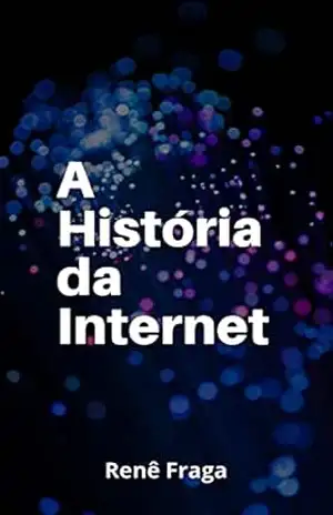 A História da Internet – Renê Fraga
