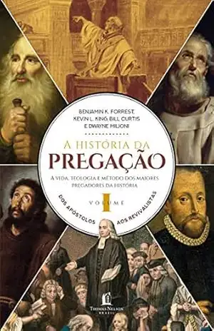 A história da pregação (volume 1) – Benjamin K. Forrest
