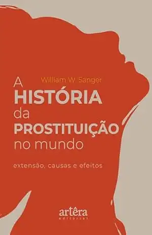 A História da Prostituição no Mundo: Extensão, Causas e Efeitos – William W. Sanger