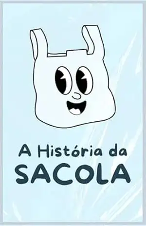 A História da Sacola (Pequenas histórias e grandes lições) – Welfany Nolasco Rodrigues