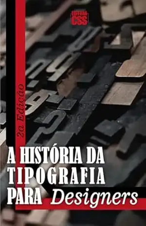 A História da Tipografia para Designers 2ª EDIÇÃO REVISTA E AMPLIADA – CSS Editora Civis Studio Sapientia