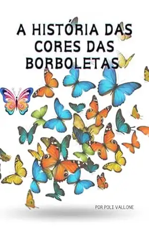A história das cores das borboletas - Poliana Vallone