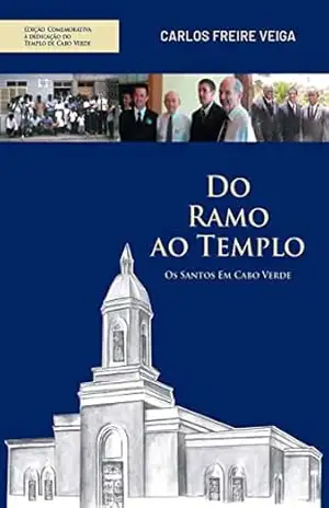 A história de A Igreja de Jesus Cristo dos Santos Dos Últimos Dias em Cabo Verde – Carlos  Freire Veiga