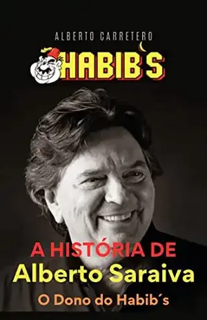 A história de Alberto saraiva o dono do Habib´s – ALBERTO CARRETERO