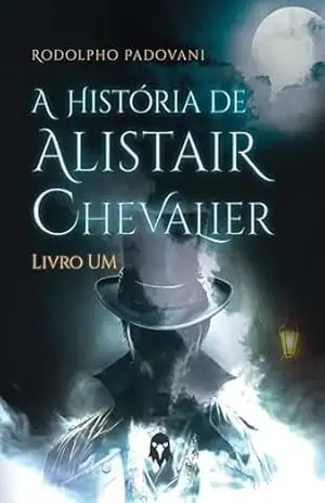 A história de Alistair Chevalier: Livro um – Rodolpho Padovani