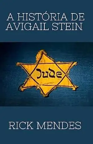 A HISTÓRIA DE AVIGAIL STEIN - RICK  MENDES