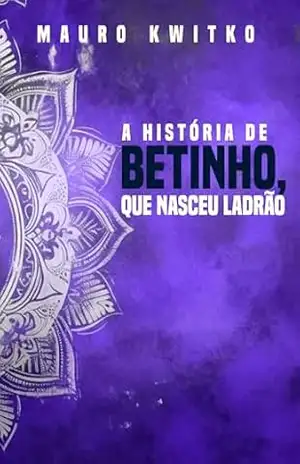A História de Betinho, que Nasceu Ladrão – Mauro Kwitko