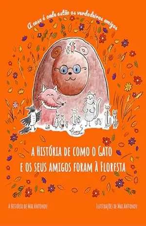 a História de como o Gato e os seus amigos foram à Floresta: A casa é onde estão os amigos de verdade – Max Antonov