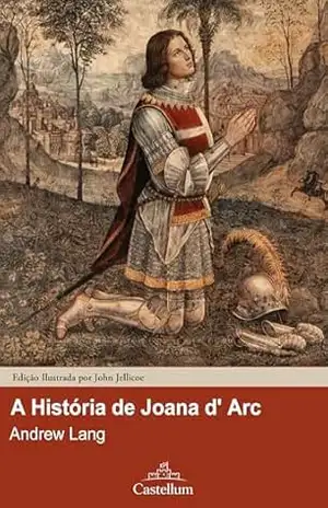 A História de Joana d’ Arc – Andrew Lang