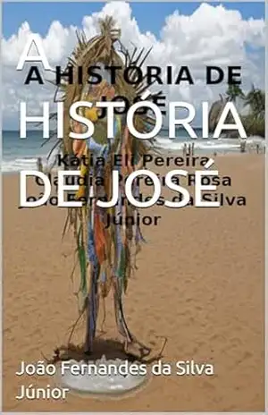 A HISTÓRIA DE JOSÉ – João Fernandes da Silva Júnior