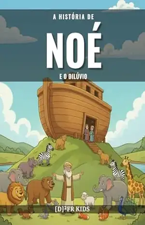 A História de Noé e o Dilúvio (Histórias Bíblicas para Crianças) – Daniel Rosa