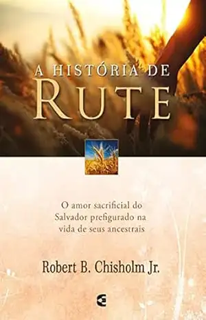 A história de Rute – Robert B. Chisholm Jr.
