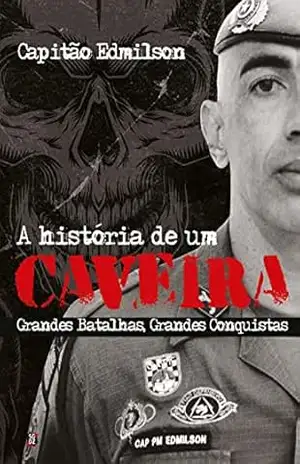 A história de um caveira: grandes batalhas, grandes conquistas – Capitão  Edmilson