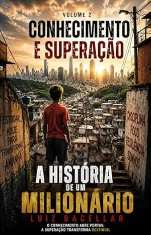 A História de um Milionário – Volume 2: Conhecimento e Superação - Luiz Bacellar