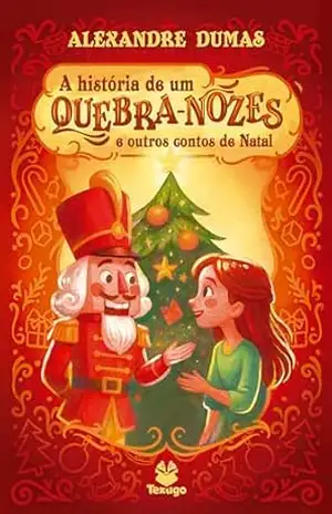 A história de um quebra–nozes e outros contos de natal – Alexandre Dumas