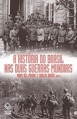 A história do Brasil nas duas guerras mundiais – Mary Del Priore