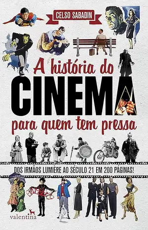 A história do cinema para quem tem pressa - Celso Sabadin