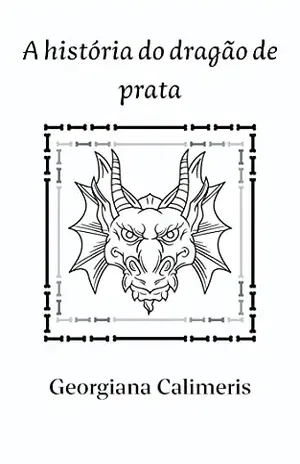 A história do dragão de prata - Georgiana  Calimeris
