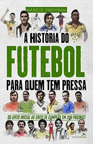 A História do Futebol para Quem Tem Pressa: Márcio Trevisan (Série Para quem Tem Pressa) - Márcio Trevisan