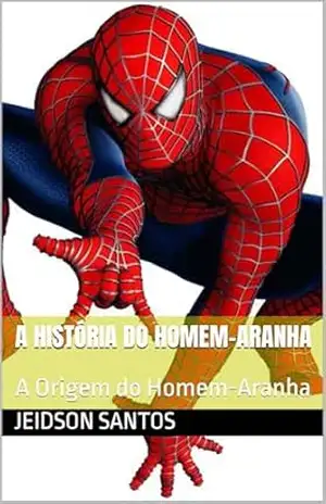 A História do Homem–Aranha: A Origem do Homem–Aranha – jeidson santos