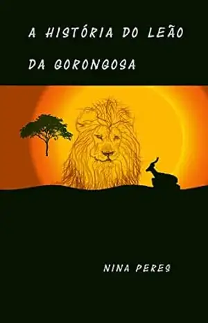 A História do Leão da Gorongosa – Nina Peres